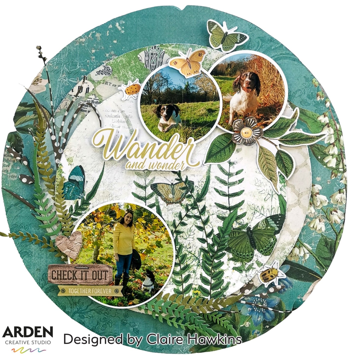 Circular scrapbook layout sample using Arden Creative Studio Hidden Creek collection, featuring three circular photo mats with dog and nature photography, layered botanical fern and leaf die-cuts in teal and green, multiple butterfly die-cuts, vintage newsprint and script patterned paper background, and "Wander and Wonder / Check It Out / Together Forever" sentiments.