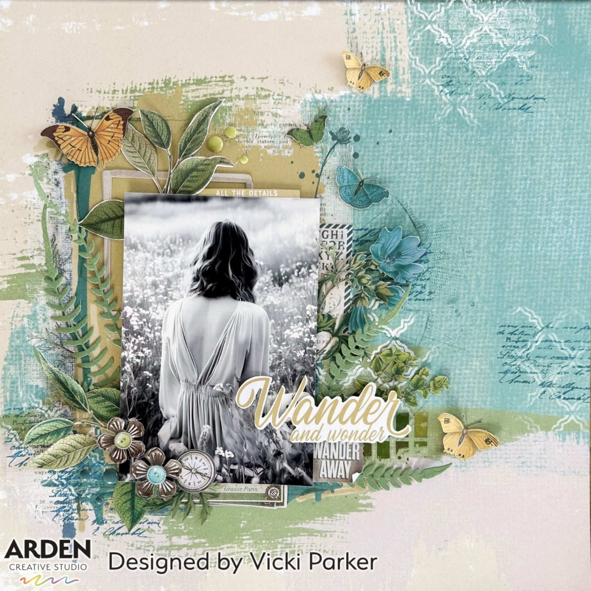 "Wander and Wonder" scrapbook layout sample using Arden Creative Studio Hidden Creek collection, featuring a black and white portrait photo, large botanical leaf and fern die-cuts, teal floral clusters, and a mixed media teal and cream brush stroke background.
