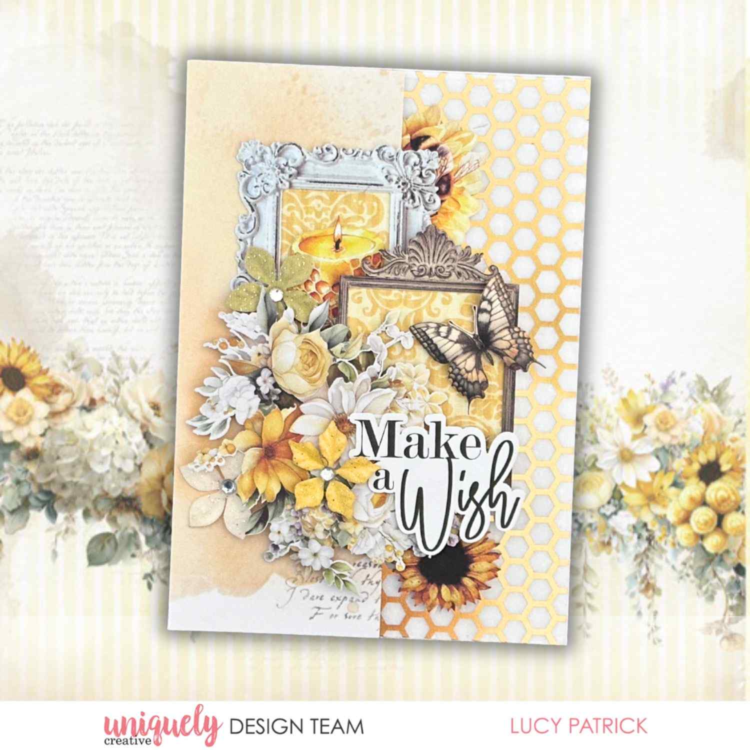 Uniquely Creative Sweet As Honey card featuring "Make a Wish" sentiment, ornate frames, candle, butterfly, sunflowers, and honeycomb patterned paper, created by Lucy Patrick